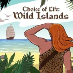 Choice of Life: Wild Islands